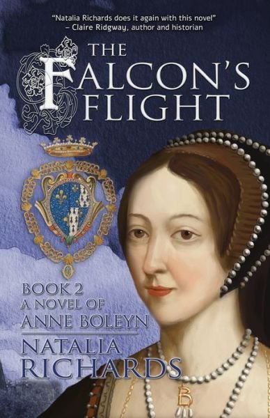 Cover for Natalia Richards · The Falcon's Flight: A novel of Anne Boleyn - The Falcon's Rise (Paperback Book) (2020)