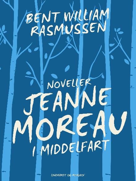 Cover for Bent William Rasmussen · Jeanne Moreau i Middelfart (Heftet bok) [1. utgave] (2017)