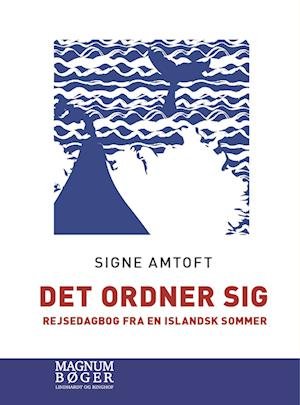 Cover for Signe Amtoft · Det ordner sig - Rejsedagbog fra en islandsk sommer (Storskrift) (Indbundet Bog) [1. udgave] (2023)