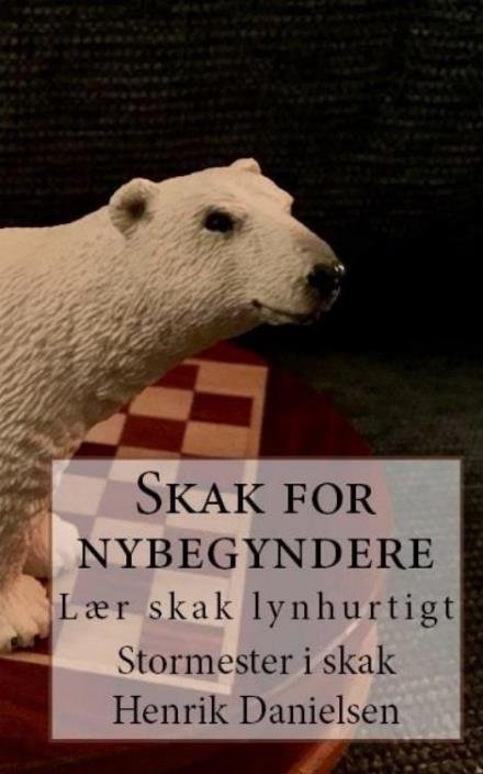 Skak for nybegyndere - GM Henrik Danielsen - Livros - Saxo Publish - 9788740935899 - 19 de abril de 2017