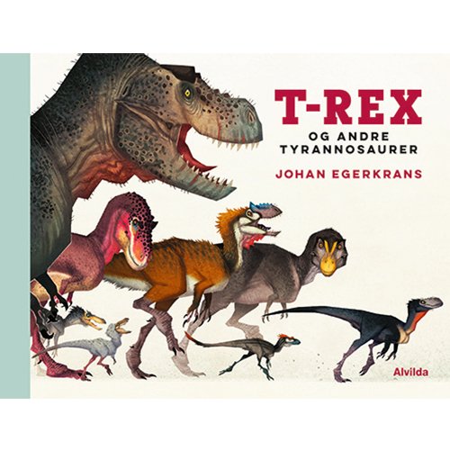 Cover for Johan Egerkrans · T-Rex og andre tyrannosaurer (Bound Book) [1.º edición] (2021)