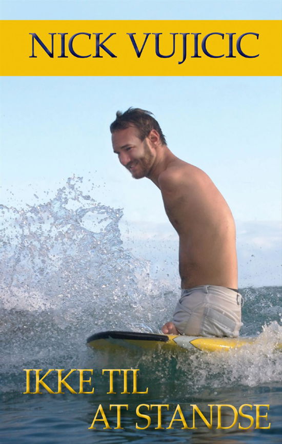 Cover for Nick Vujicic · Ikke til at standse (Innbunden bok) [1. utgave] (2014)