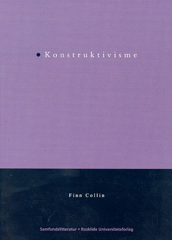 Problemer, positioner og paradigmer.: Konstruktivisme - Finn Collin - Bøger - Samfundslitteratur Roskilde Universitets - 9788778671899 - 22. oktober 2003