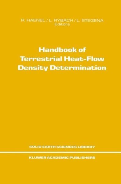 R Haenel · Handbook of Terrestrial Heat-Flow Density Determination: with Guidelines and Recommendations of the International Heat Flow Commission - Solid Earth Sciences Library (Hardcover Book) [1988 edition] (1988)