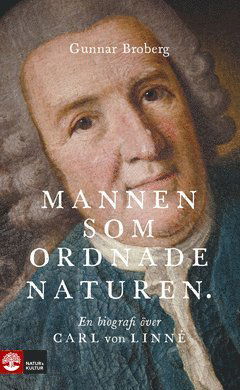 Cover for Gunnar Broberg · Mannen som ordnade naturen : en biografi över Carl von Linné (ePUB) (2019)