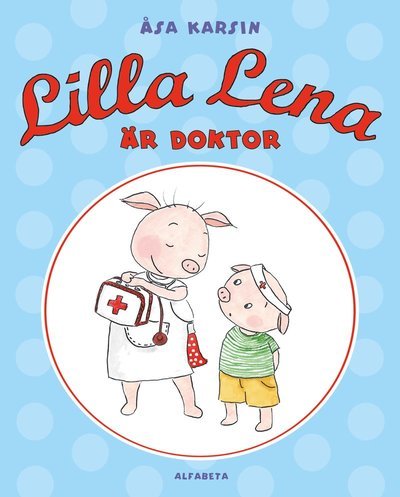 Cover for Åsa Karsin · Lilla Lena är doktor (Inbunden Bok) (2016)