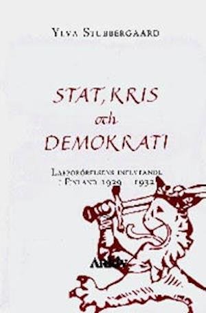 Cover for Ylva Stubbergaard · Arkiv avhandlingsserie: Stat, kris och demokrati : lapporörelsens inflytande i Finland 1929-1932 (Buch) (1996)