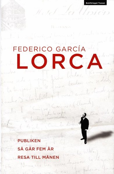 Cover for Federico García Lorca · Publiken ; Så går fem år ; Resa till månen : två dramer och ett stumfilmsmanus (Inbunden Bok) (2013)