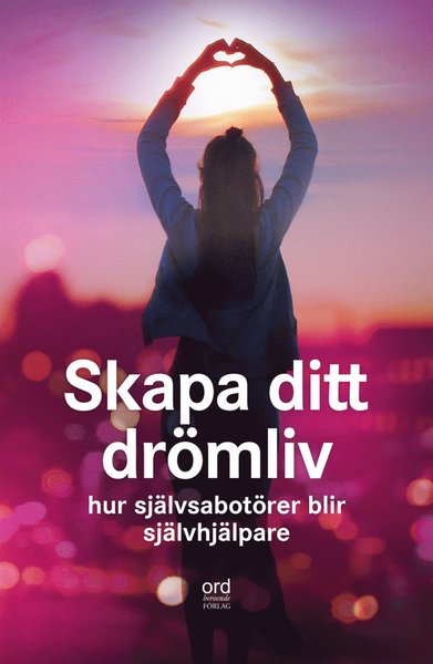 Cover for Anna Åberg · Skapa ditt drömliv : Hur självsabotörer blir självhjälpare (ePUB) [Ned edition] (2018)