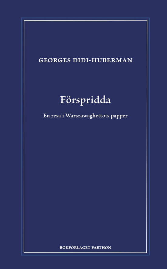 Cover for Georges Didi-Huberman · Förspridda. En resa i Warszawaghettots papper (Indbundet Bog) (2024)