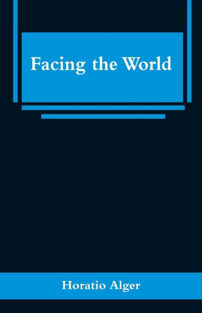 Cover for Horatio Alger · Facing the World (Pocketbok) (2019)