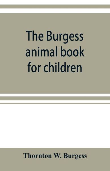 The Burgess animal book for children - Thornton W Burgess - Books - Alpha Edition - 9789353899899 - November 1, 2019