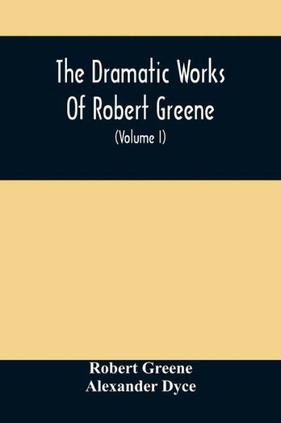The Dramatic Works Of Robert Greene - Robert Greene - Books - Alpha Edition - 9789354508899 - April 6, 2021