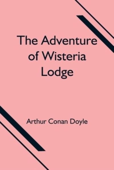 Cover for Sir Arthur Conan Doyle · The Adventure of Wisteria Lodge (Paperback Book) (2021)
