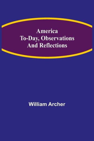 Cover for William Archer · America To-day, Observations and Reflections (Pocketbok) (2021)