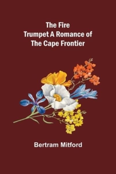 Cover for Bertram Mitford · The Fire Trumpet A Romance of the Cape Frontier (Paperback Bog) (2021)