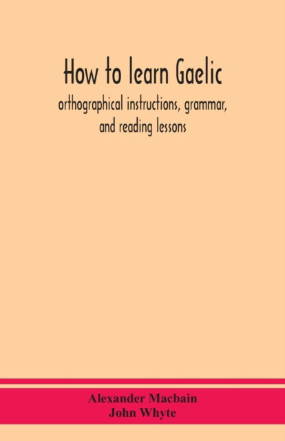 How to learn Gaelic - Alexander Macbain - Livros - Alpha Edition - 9789390359899 - 2 de setembro de 2020
