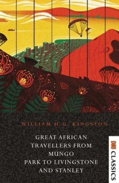 Cover for William Henry Giles Kingston · Great African Travellers From Mungo Park to Livingstone and Stanley (Paperback Book) (2022)