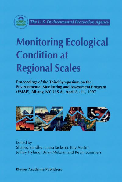 Shabeg S Sandhu · Monitoring Ecological Condition at Regional Scales: Proceedings of the Third Symposium on the Environmental Monitoring and Assessment Program (EMAP) Albany, NY, U.S.A., 8-11 April, 1997 (Paperback Book) [Softcover reprint of the original 1st ed. 1998 edition] (2013)