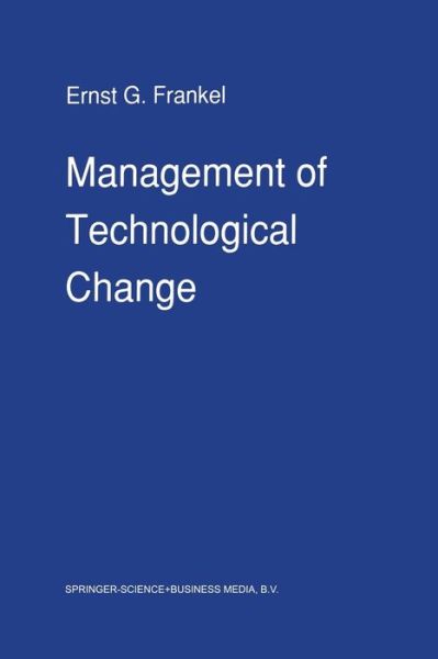 Cover for E.G. Frankel · Management of Technological Change: The Great Challenge of Management for the Future (Paperback Book) [Softcover reprint of the original 1st ed. 1990 edition] (2011)