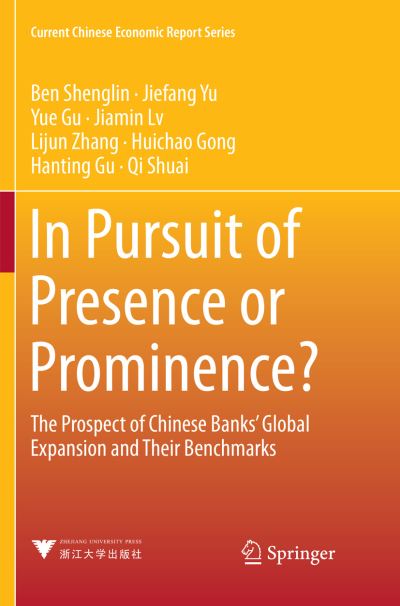 Cover for Shenglin Ben · In Pursuit of Presence or Prominence?: The Prospect of Chinese Banks' Global Expansion and Their Benchmarks - Current Chinese Economic Report Series (Paperback Book) [Softcover reprint of the original 1st ed. 2018 edition] (2018)
