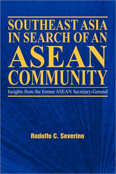 Cover for Rodolfo C. Severino · Southeast Asia in Search of an ASEAN Community: Insights from the Former ASEAN Secretary-general (Gebundenes Buch) (2006)