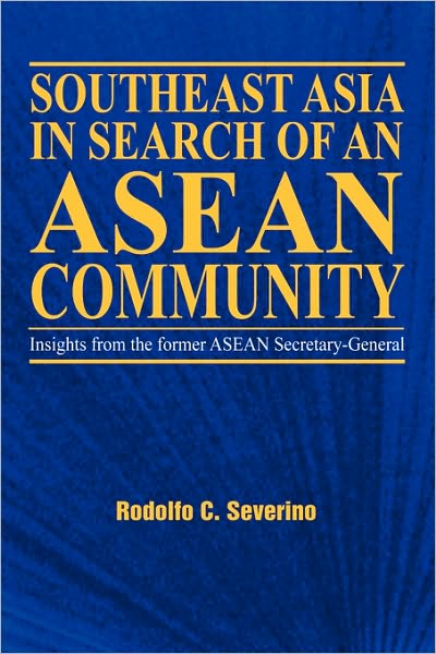 Cover for Rodolfo C. Severino · Southeast Asia in Search of an ASEAN Community: Insights from the Former ASEAN Secretary-general (Inbunden Bok) (2006)