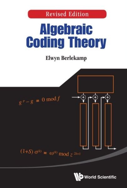 Cover for Berlekamp, Elwyn R (Univ Of California, Berkeley, Usa) · Algebraic Coding Theory (Hardcover Book) [Revised edition] (2015)
