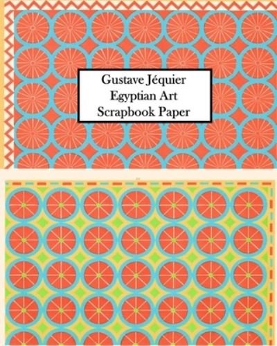 Vintage Revisited Press · Gustave Jequier Egyptian Art Scrapbook Paper: 20 Sheets One-Sided for Collage, Decoupage, Scrapbooks and Junk Journals (Paperback Book) (2024)