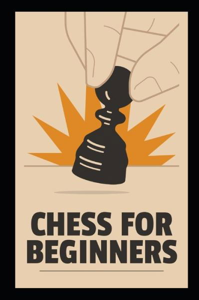 Cover for Michael Taylor · Chess for Beginners 2021: How to Play Chess like the Champions with Chess Fundamentals, Rules, Pieces, Winning Tactics and Strategy, Chess Openings Tips, Tricks, and Secret Strategies (Paperback Book) (2021)