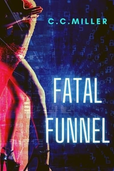 Fatal Funnel - Funnel - C C Miller - Książki - Independently Published - 9798558568899 - 4 listopada 2020