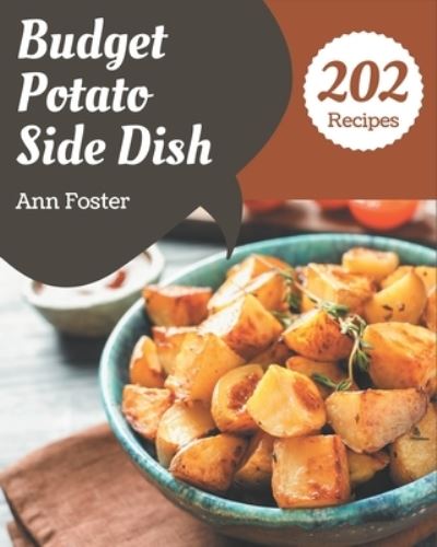 202 Budget Potato Side Dish Recipes - Ann Foster - Books - Independently Published - 9798576346899 - December 4, 2020