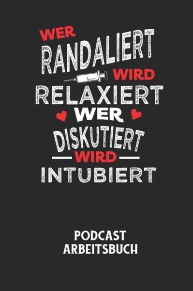Cover for Podcast Planer · WER RANDALIERT WIRD RELAXIERT WER DISKUTIERT WIRD INTUBIERT - Podcast Arbeitsbuch (Pocketbok) (2020)