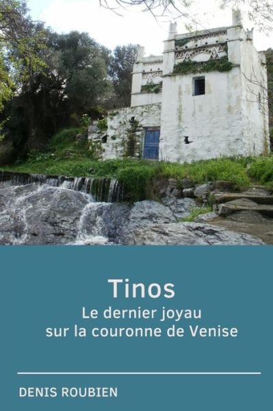 Cover for Denis Roubien · Tinos. Le dernier joyau sur la couronne de Venise (Taschenbuch) (2020)