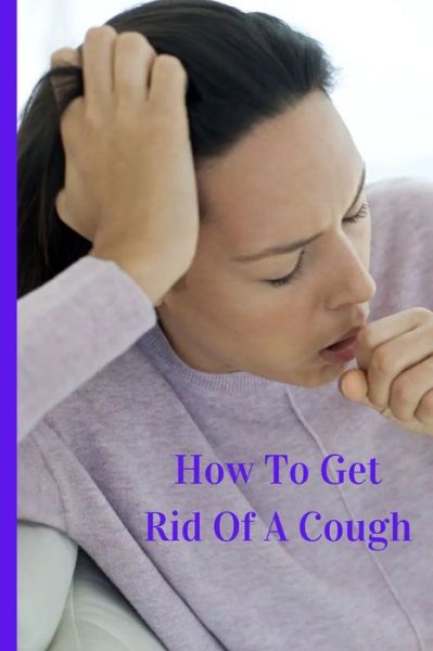 Cover for Fiona McFarlane · How To Get Rid Of A Cough (Taschenbuch) (2020)