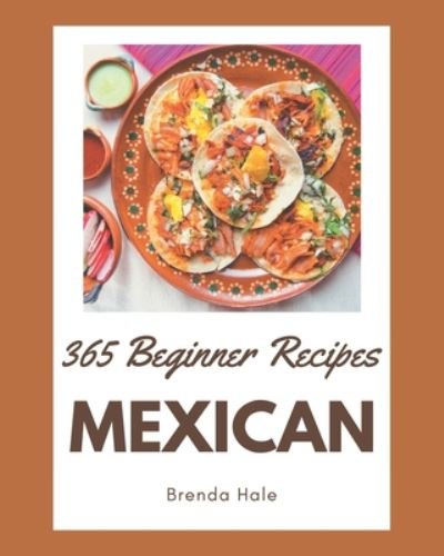 Cover for Brenda Hale · 365 Beginner Mexican Recipes (Paperback Book) (2020)