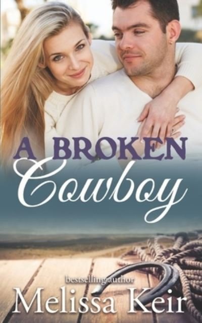 Cover for Melissa Keir · A Broken Cowboy: The Cowboys of Whisper, Colorado - The Cowboys of Whisper, Colorado (Taschenbuch) (2020)