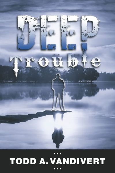 Cover for Todd a Vandivert · Deep Trouble (Paperback Bog) (2020)