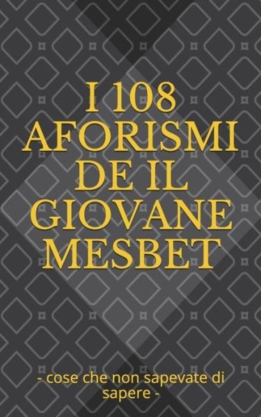 Cover for Giovane Mesbet · I 108 Aforismi de Il Giovane Mesbet (Paperback Book) (2020)