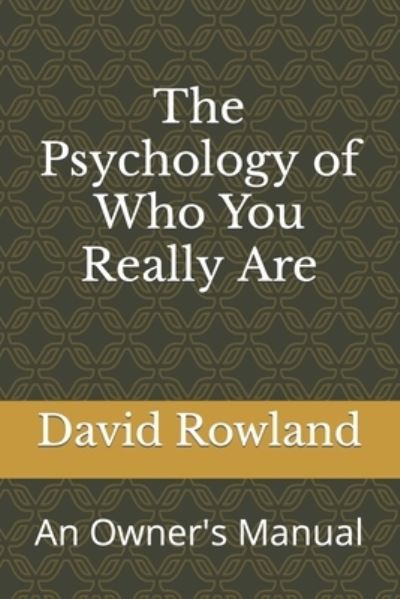 The Psychology of Who You Really Are: An Owner's Manual - David Rowland - Kirjat - Independently Published - 9798696868899 - maanantai 12. lokakuuta 2020