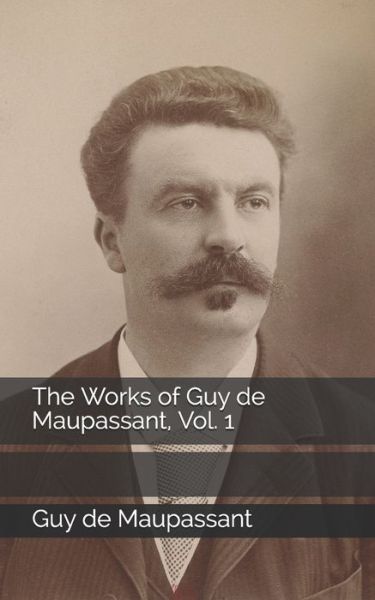 Cover for Guy de Maupassant · The Works of Guy de Maupassant, Vol. 1 (Paperback Book) (2021)