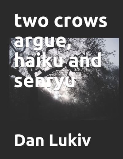 Cover for Dan Lukiv · Two Crows Argue, Haiku and Senryu (Paperback Bog) (2021)