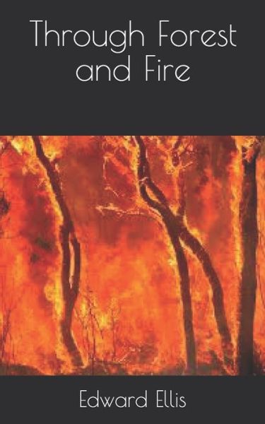 Through Forest and Fire - Edward Sylvester Ellis - Kirjat - Independently Published - 9798729333899 - sunnuntai 2. toukokuuta 2021