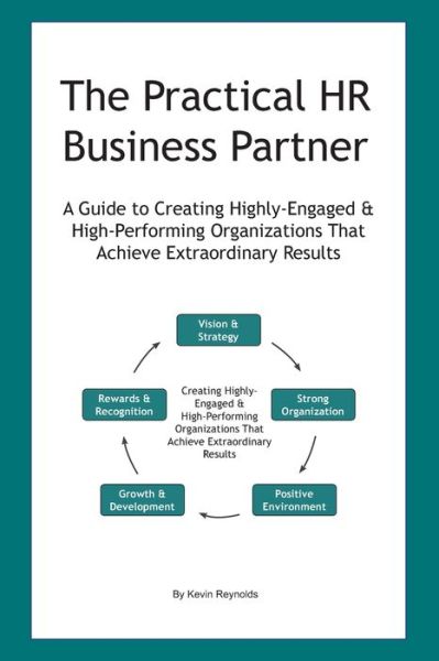 Cover for K A Reynolds · The Practical HR Business Partner: A Guide to Creating Highly-Engaged &amp; High-Performing Organizations That Achieve Extraordinary Results (Paperback Book) (2021)