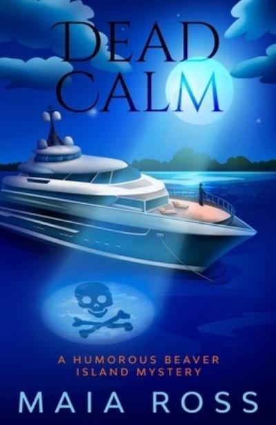 Dead Calm: A Humorous Beaver Island Mystery - Maia Ross - Livros - Independently Published - 9798742822899 - 27 de abril de 2021