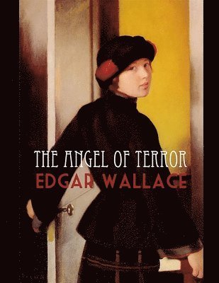 The Angel of Terror - Edgar Wallace - Bøker - Independently Published - 9798747364899 - 2. mai 2021