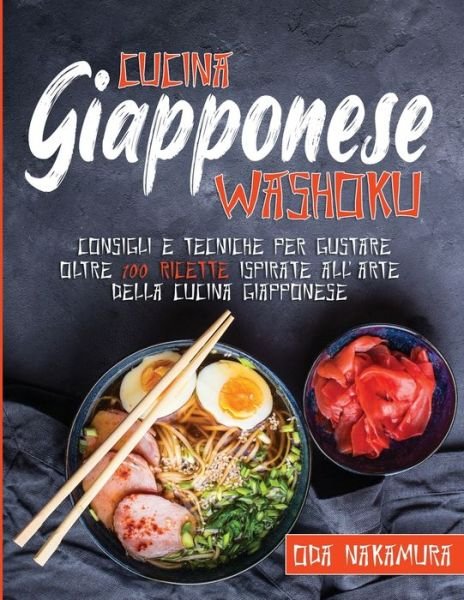 Cover for Oda Nakamura · Cucina Giapponese Washoku: Consigli e tecniche per gustare oltre 100 ricette ispirate all'arte della cucina giapponese (Paperback Bog) (2021)