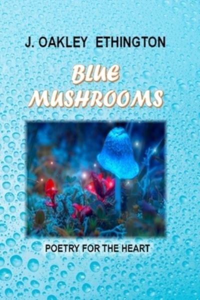 Cover for J Oakley Ethington · Blue Mushrooms: Love, Missteps and God (Paperback Book) (2022)