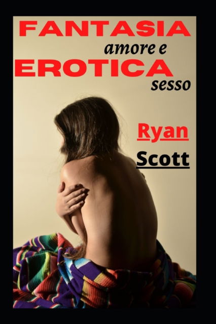 Amore fantasy e sesso erotico - Ryan Scott - Książki - Independently Published - 9798824638899 - 11 maja 2022