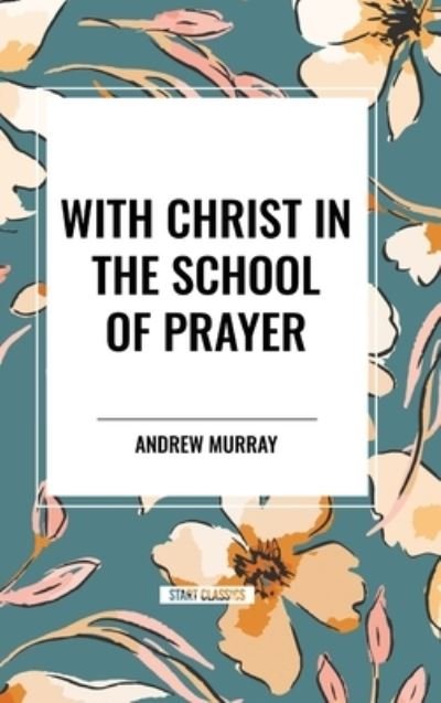 Cover for Andrew Murray · With Christ in the School of Prayer (Hardcover bog) (2024)